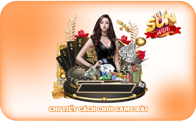 Chi tiết cách chơi game bài