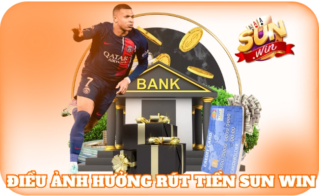 Điều ảnh hưởng rút tiền sun win