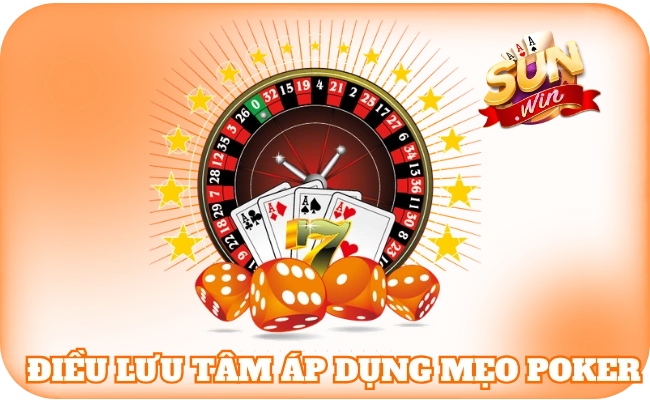 Mẹo Poker - Cẩm Nang Giúp Hội Viên Làm Chủ Ván Bài 4 Điều cần lưu tâm khi áp dụng mẹo chơi Poker
