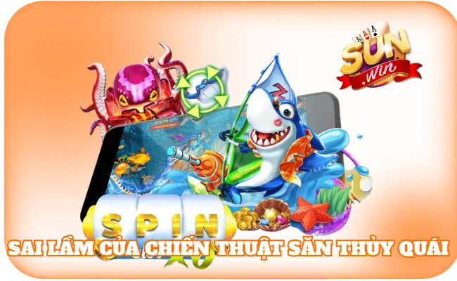 Sai lầm khi áp dụng chiến thuật săn thủy quái