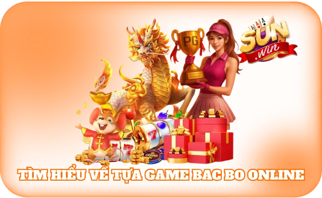 Tìm hiểu cơ bản về tựa game Bac Bo online