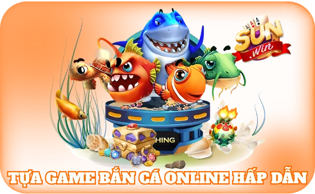 Tựa game bắn cá online hấp dẫn nhất