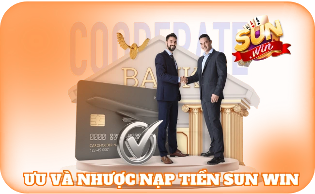 Ưu và nhược nạp tiền sun win